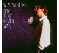 Wim Mertens – Epic That Never Was – Import