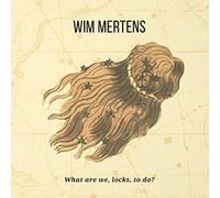 Mertens, Wim - What Are We Locks to Do