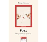 Merttie Mon parcours de guérison - Mirette Belladin - Verone Eds - broché - Témoignage