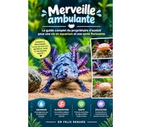 Merveille ambulante : Le guide complet du propriétaire d’axolotl pour une vie en aquarium et une santé florissante