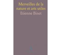 Merveilles de la nature et arts utiles: Observations pratiques sur plantes, fruits et techniques pour orateurs et érudits