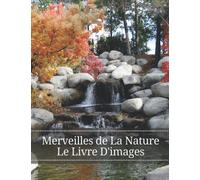 Merveilles de la Nature: Le livre d'images des merveilles de la nature pour les personnes âgées, les adultes atteints de la maladie d'Alzheimer et les patients pour aider la perte de mémoire.