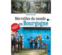Merveilles du monde en Bourgogne Philippe Ménager (Auteur)