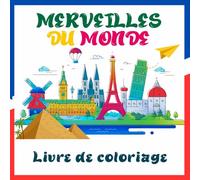 Merveilles du Monde Livre de coloriage: Livre de coloriage représentant des merveilles architecturales et naturelles Idéal pour se détendre et découvrir les cultures du monde