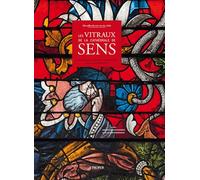 Merveilles du XIIIe au XIXe siècle, les vitraux de la cathédrale de Sens