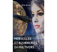 Merveilles et bizarreries du Multivers - Grau Élie - Le Lys Bleu - broché - Roman