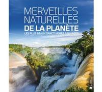 Merveilles naturelles de la planète: Les plus beaux sanctuaires sauvages