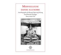 Merveilleuse danse illusoire: Autobiographie de Khenchen Ngawang Palzang Eusèl Rinchen Nyingpo Péma Lédrel Tsal