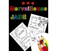 Merveilleuse Jade: Livre de coloriage personnalisé | Cadeau original | coloriage fleurs |coloriage zen | phrases positives | coloriage enfant | ... | cadeau original fille | créativité