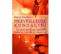 Merveilleuse Kundalini - Un pont entre les réalités Un pont entre les réalités dans un monde en mutation - Régine Degrémont - Chariot D'or Eds - broché - Essai