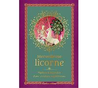 Merveilleuse licorne: Mythes& légendes d'une créature mystérieuse