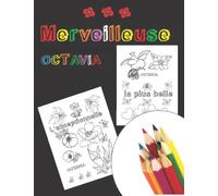 Merveilleuse Octavia: Cahier de coloriage original personnalisé prénom Octavia, avec Fleurs et Citations positives, Cadeau original pour ... dessin fille, cahier d'amitié origina