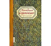 Merveilleuses Légumineuses - Haricots, Lentilles, Pois Chiches & Cie