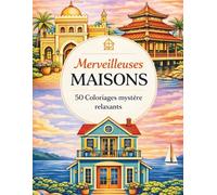 Merveilleuses Maisons: 50 coloriages mystères relaxants de maisons du monde entier