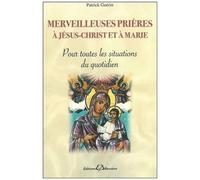 Merveilleuses Prières À Jésus-Christ Et À Marie - Pour Toutes Les Situations Du Quotidien