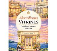 Merveilleuses Vitrines: Coloriages mystères relaxants de boutiques cosy du monde entier
