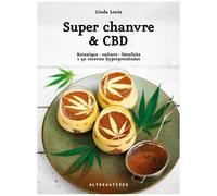 Merveilleux Chanvre & Cbd - Botanique - Culture - Bienfaits + 50 Recettes Hyperprotéinées