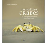 Merveilleux crabes: 101 histoire pour un éloge de la biodiversité
