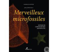 Merveilleux microfossiles: Bâtisseurs, chronomètres, architectes