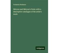 Méryon and Méryon's Paris: with a descriptive catalogue of the artist's work