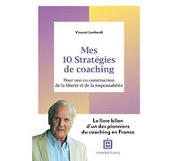 Mes 10 stratégies de coaching: Pour une co-construction de la liberté et de la responsabilité