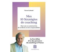 Mes 10 stratégies de coaching Pour une co-construction de la liberté et de la responsabilité - Vincent Lenhardt - Intereditions - broché - Guide