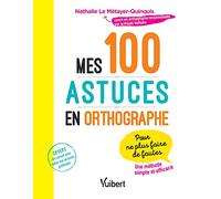 Mes 100 astuces en orthographe: Pour ne plus faire de fautes !