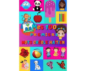 Mes 100 premiers mots Créole Haïtien: Apprendre le Créole Haitien enfants 2 à 6 ans, bébé et maternelle | Imagier : 100 belles images couleur avec mots en Maltais et Français