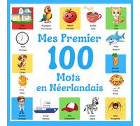 Mes 100 premiers mots en Néerlandais: Livre d'images bilingue français-néerlandais pour enfants et débutants, plus de 100 nouveaux mots de base.