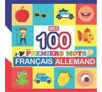 mes 100 premiers mots Français-Allemand: Apprendre (Allemand) enfants 2 à 7 ans