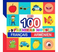 mes 100 premiers mots Français-Arménien: Apprendre (Arménien) enfants 2 à 7 ans