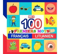 mes 100 premiers mots Français-Lituanien: Apprendre (Lituanien) enfants 2 à 7 ans