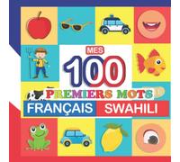 mes 100 premiers mots Français-Swahili: Apprendre (Swahili) enfants 2 à 7 ans