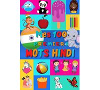 Mes 100 premiers mots Hindi: Apprendre le Hindi enfants 2 à 6 ans | Débuter le Hindi bébé, enfant et maternelle | Imagier : 100 belles images couleur ... / Sanskrit et traduction Française | Inde