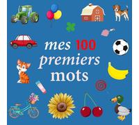 Mes 100 Premiers Mots: Le Grand Livre Imagier Des Premiers Mots Amusant et Interactif pour Aider les Enfants de 2 à 5 ans à Développer leur Vocabulaire et leur Lecture