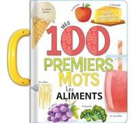 Mes 100 premiers mots : les aliments - Imagier à poignée - dès 2 ans