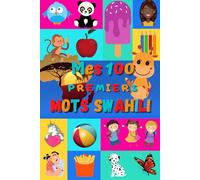 Mes 100 premiers mots Swahili: Apprendre le Swahili enfants 2 à 6 ans | Débuter le Swahili bébé, enfant et maternelle | Imagier : 100 belles images ... Rwanda, Kenya, Tanzanie, Comores, Ouganda