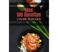 MES 100 RECETTES Cuisine Asiatique: Livre de cuisine à compléter, carnet de recette à écrire soi-même - 106 pages - Grand Format 21,6 cm x 27, 9 cm - Couverture souple