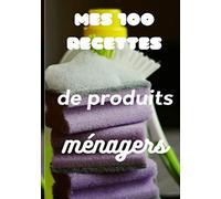 Mes 100 recettes de produits ménagers | Faire soi même ses produits ménagers écologiques | Carnet de 103 pages |17,78 x 25,4 cm (7 x 10): Pour stocker ... faire soi même | Carnet pour 100 Recettes |