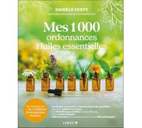 Mes 1000 ordonnances huiles essentielles: Par l'auteure aux + de 2 millions d'exemplaires vendus !
