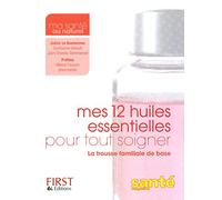 Mes 12 huiles essentielles pour tout soigner