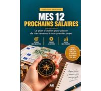 MES 12 PROCHAINS SALAIRES: LE PLAN D’ACTION POUR PASSER DE MES REVENUS À MON PREMIER PROJET