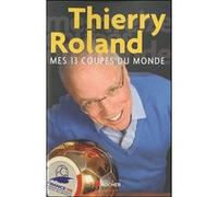 Mes 13 coupes du monde Christian Vella (Auteur), Thierry Roland (Auteur)