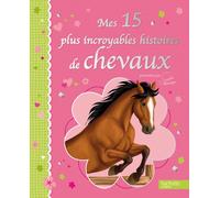 Mes 15 plus incroyables histoires de chevaux