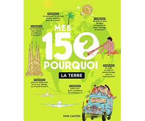 Mes 150 pourquoi : La Terre