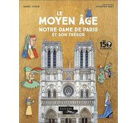 Mes 150 Pourquoi - Le Moyen Âge. Notre-Dame de Paris et son trésor