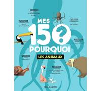 Mes 150 pourquoi : Les animaux