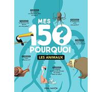 Mes 150 pourquoi : Les animaux
