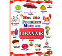 Mes 160 Premiers Mots En LIBANAIS: Un imagier bilingue Français-Libanais pour apprendre la langue Libanais pour les enfants à partir de 4 ans