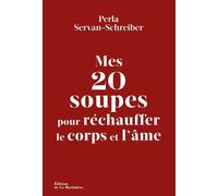 Mes 20 soupes pour réchauffer le corps et l'âme - Perla Servan-Schreiber - La Martiniere Eds De - broché - Guide